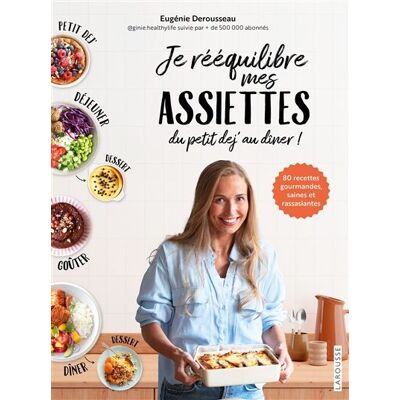 Eugénie Derousseau Je Rééquilibre Mes Assiettes Du Petit Dej' Au Dîner ! : 80 Recettes Gourmandes, Saines Et Rassasiantes - Publicité Eugénie Derousseau Je Rééquilibre Mes Assiettes Du Petit Dej' Au Dîner ! : 80 Recettes Gourmandes, Saines Et Rassasiantes - Publicité