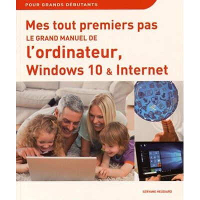 Servane Heudiard Le Grand Manuel De L'Ordinateur, Windows 10 Et Internet : Pour Grands Débutants - Publicité Servane Heudiard Le Grand Manuel De L'Ordinateur, Windows 10 Et Internet : Pour Grands Débutants - Publicité
