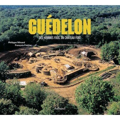 Philippe Minard Guédelon : Des Hommes Fous, Un Château Fort - Publicité Philippe Minard Guédelon : Des Hommes Fous, Un Château Fort - Publicité
