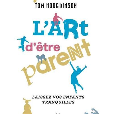 L'Art D'Être Parent : Laissez Vos Enfants Tranquilles - Publicité L'Art D'Être Parent : Laissez Vos Enfants Tranquilles - Publicité
