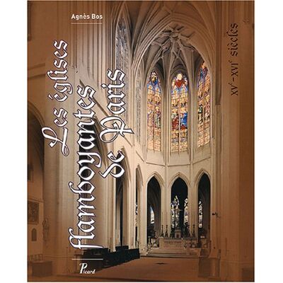 Agnès Bos Les Églises Flamboyantes De Paris : Xve-Xvie Siècles - Publicité Agnès Bos Les Églises Flamboyantes De Paris : Xve-Xvie Siècles - Publicité