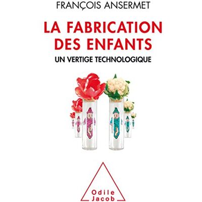 François Ansermet La Fabrication Des Enfants : Un Vertige Technologique - Publicité François Ansermet La Fabrication Des Enfants : Un Vertige Technologique - Publicité