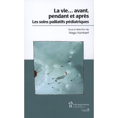 Nago Humbert La Vie… Avant, Pendant Et Après : Soins Palliatifs Pédiatriques - Publicité Nago Humbert La Vie… Avant, Pendant Et Après : Soins Palliatifs Pédiatriques - Publicité