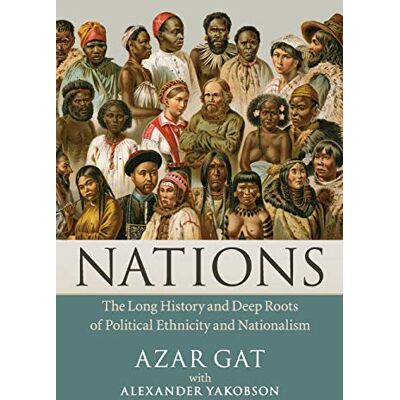 Azar Gat Nations: The Long History And Deep Roots Of Political Ethnicity And Nationalism - Publicité Azar Gat Nations: The Long History And Deep Roots Of Political Ethnicity And Nationalism - Publicité