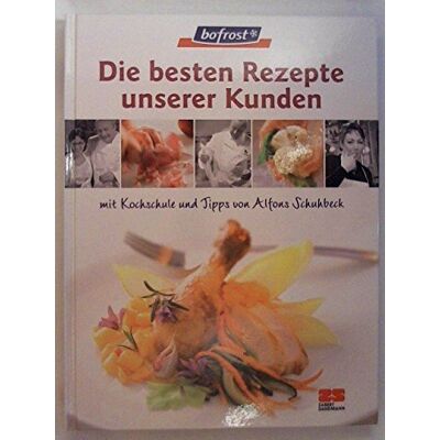 Alfons Schuhbeck Bofrost. Die Besten Rezepte Unserer Kunden. Das Kochbuch. Publicité Alfons Schuhbeck Bofrost. Die Besten Rezepte Unserer Kunden. Das Kochbuch. Publicité
