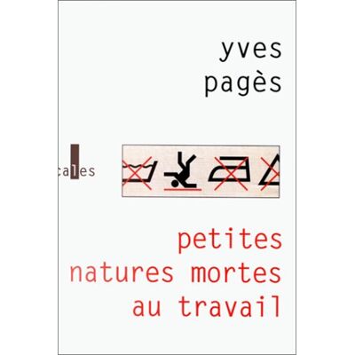 Yves Pagès Petites Natures Mortes Au Travail : Récits - Publicité Yves Pagès Petites Natures Mortes Au Travail : Récits - Publicité