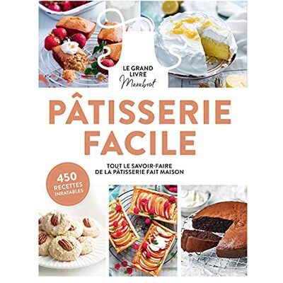 Pâtisserie Facile : Le Grand Livre Marabout : Tout Savoir-Faire De La Pâtisserie Fait Maison, 450 Recettes Inratables - Publicité Pâtisserie Facile : Le Grand Livre Marabout : Tout Savoir-Faire De La Pâtisserie Fait Maison, 450 Recettes Inratables - Publicité