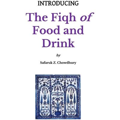 Chowdhury, Safaruk Z. Introducing The Fiqh Of Food And Drink: Basic Rulings And Outlines: Volume 8 (Introducing Fiqh Series) - Publicité Chowdhury, Safaruk Z. Introducing The Fiqh Of Food And Drink: Basic Rulings And Outlines: Volume 8 (Introducing Fiqh Series) - Publicité