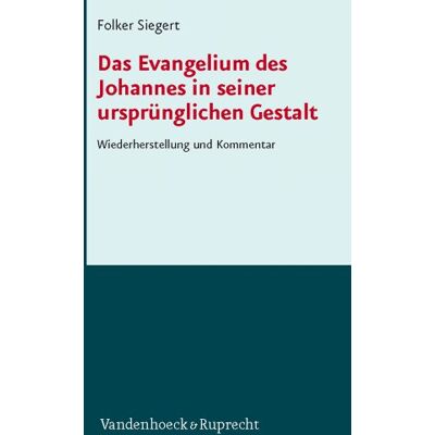 Folker Siegert Das Johannesevangelium In Seiner Ursprünglichen Gestalt: Wiederherstellung Und Kommentar. Schriften Des Institutum Judaicum Delitzschianum, Band 7 - Publicité Folker Siegert Das Johannesevangelium In Seiner Ursprünglichen Gestalt: Wiederherstellung Und Kommentar. Schriften Des Institutum Judaicum Delitzschianum, Band 7 - Publicité