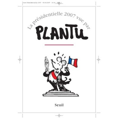 La Présidentielle 2007 Vue Par Plantu - Publicité La Présidentielle 2007 Vue Par Plantu - Publicité