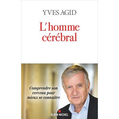 Yves Agid L'Homme Cérébral : Comprendre Son Cerveau Pour Mieux Se Connaître - Publicité Yves Agid L'Homme Cérébral : Comprendre Son Cerveau Pour Mieux Se Connaître - Publicité