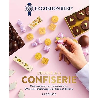 Le Cordon Bleu L'École De La Confiserie : Nougats, Guimauves, Rochers, Pralines... : 90 Recettes Emblématiques De France Et D'Ailleurs - Publicité Le Cordon Bleu L'École De La Confiserie : Nougats, Guimauves, Rochers, Pralines... : 90 Recettes Emblématiques De France Et D'Ailleurs - Publicité