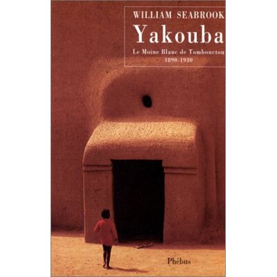 William Seabrook Yakouba : Le Moine Blanc De Tombouctou (1890-1930) - Publicité William Seabrook Yakouba : Le Moine Blanc De Tombouctou (1890-1930) - Publicité