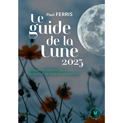 Paul Ferris Le Guide De La Lune 2023 : Astuces Et Conseils Pour Se Nourrir, Se Soigner Et Jardiner - Publicité Paul Ferris Le Guide De La Lune 2023 : Astuces Et Conseils Pour Se Nourrir, Se Soigner Et Jardiner - Publicité