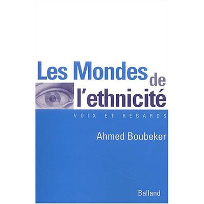 Ahmed Boubeker Les Mondes De L'Ethnicité : La Communauté D'Expérience Des Héritiers De L'Immigration Maghrébine - Publicité Ahmed Boubeker Les Mondes De L'Ethnicité : La Communauté D'Expérience Des Héritiers De L'Immigration Maghrébine - Publicité