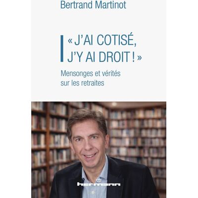 Bertrand Martinot J'Ai Cotisé, J'Y Ai Droit : Mensonges Et Vérités Sur Les Retraites - Publicité Bertrand Martinot J'Ai Cotisé, J'Y Ai Droit : Mensonges Et Vérités Sur Les Retraites - Publicité