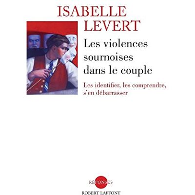 Isabelle Levert Les Violences Sournoises Dans Le Couple : Les Identifier, Les Comprendre, S'En Débarrasser - Publicité Isabelle Levert Les Violences Sournoises Dans Le Couple : Les Identifier, Les Comprendre, S'En Débarrasser - Publicité