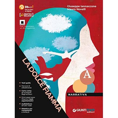 La Dolce Fiamma. Per Le Scuole Superiori. Con E-Book. Con Espansione Online. Narrativa (Vol. A) - Publicité La Dolce Fiamma. Per Le Scuole Superiori. Con E-Book. Con Espansione Online. Narrativa (Vol. A) - Publicité