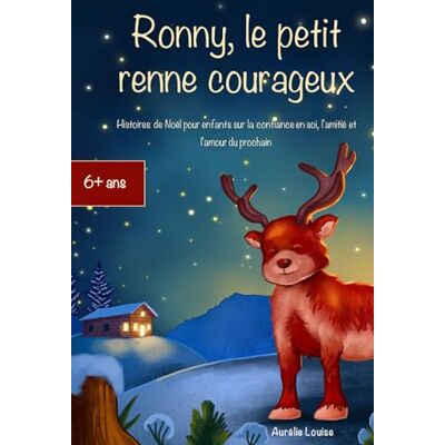 Aurélie Louise Ronny, Le Petit Renne Courageux: Histoires De Noël Pour Enfants Sur La Confiance En Soi, L'Amitié Et L'Amour Du Prochain - Publicité Aurélie Louise Ronny, Le Petit Renne Courageux: Histoires De Noël Pour Enfants Sur La Confiance En Soi, L'Amitié Et L'Amour Du Prochain - Publicité