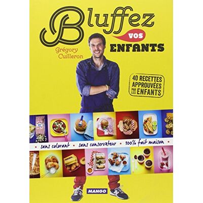 Grégory Cuilleron Bluffez Vos Enfants : 40 Recettes Approuvées Par Les Enfants - Publicité Grégory Cuilleron Bluffez Vos Enfants : 40 Recettes Approuvées Par Les Enfants - Publicité