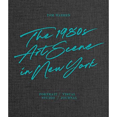 Anthony Haden-Guest Tom Warren : The 1980s Art Scene In New York - Publicité Anthony Haden-Guest Tom Warren : The 1980s Art Scene In New York - Publicité