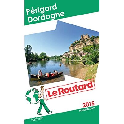 Le Routard Périgord-Dordogne : 2015 - Publicité Le Routard Périgord-Dordogne : 2015 - Publicité
