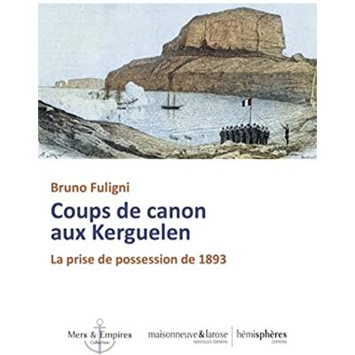 Bruno Fuligni Coups De Canon Aux Kerguelen : La Prise De Possession De 1893 - Publicité Bruno Fuligni Coups De Canon Aux Kerguelen : La Prise De Possession De 1893 - Publicité