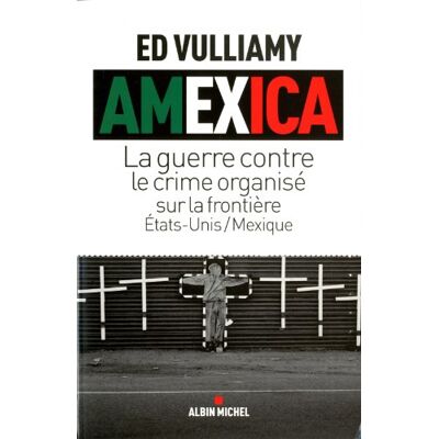 Ed Vulliamy Amexica : La Guerre Contre Le Crime Organisé Sur La Frontière Etats-Unis-Mexique - Publicité Ed Vulliamy Amexica : La Guerre Contre Le Crime Organisé Sur La Frontière Etats-Unis-Mexique - Publicité