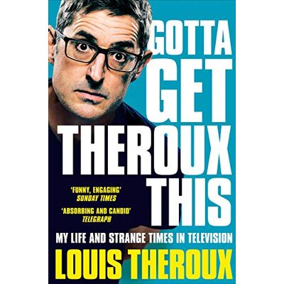 Louis Theroux Gotta Get Theroux This: My Life And Strange Times In Television - Publicité Louis Theroux Gotta Get Theroux This: My Life And Strange Times In Television - Publicité