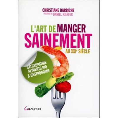 Christiane Barbiche L'Art De Manger Sainement Au Xxie Siècle : Naturopathie, Aliments Bio Et Gastronomie - Publicité Christiane Barbiche L'Art De Manger Sainement Au Xxie Siècle : Naturopathie, Aliments Bio Et Gastronomie - Publicité