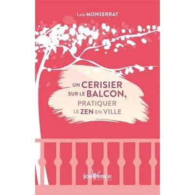 Laia Monserrat Un Cerisier Sur Le Balcon, Pratiquer Le Zen En Ville - Publicité Laia Monserrat Un Cerisier Sur Le Balcon, Pratiquer Le Zen En Ville - Publicité