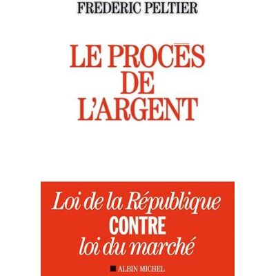 Le Procès De L'Argent : Loi De La République Contre Loi Du Marché - Publicité Le Procès De L'Argent : Loi De La République Contre Loi Du Marché - Publicité
