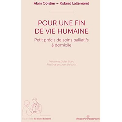 Alain Cordier Pour Une Fin De Vie Humaine : Petit Précis De Soins Palliatifs À Domicile - Publicité Alain Cordier Pour Une Fin De Vie Humaine : Petit Précis De Soins Palliatifs À Domicile - Publicité