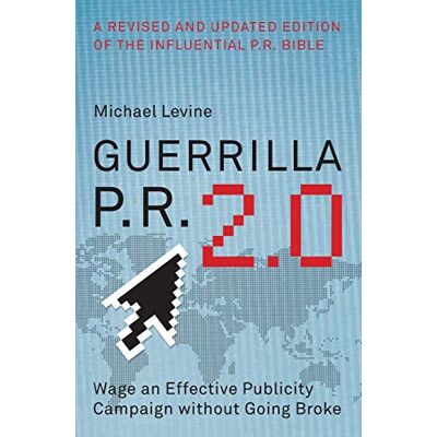Michael Levine Guerrilla P.R. 2.0: Wage An Effective Publicity Campaign Without Going Broke - Publicité Michael Levine Guerrilla P.R. 2.0: Wage An Effective Publicity Campaign Without Going Broke - Publicité