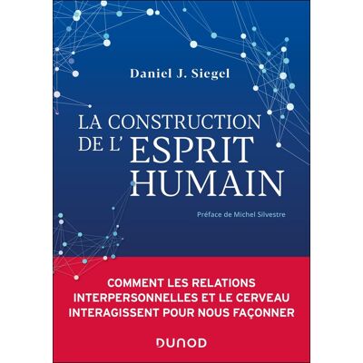 J Siegel, Dr Daniel La Construction De L'Esprit Humain : Comment Les Relations Interpersonnelles Et Le Cerveau Interagissent Pour Nous Façonner - Publicité J Siegel, Dr Daniel La Construction De L'Esprit Humain : Comment Les Relations Interpersonnelles Et Le Cerveau Interagissent Pour Nous Façonner - Publicité