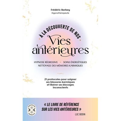 Frédéric Barbey A La Découverte De Nos Vies Antérieures : Hypnose Régressive, Soins Énergétiques, Nettoyage Des Mémoires Karmiques : 21 Protocoles Pour Soigner Ses Blessures Karmiques Et Libérer Ses Blocages Inconscients - Publicité Frédéric Barbey A La Découverte De Nos Vies Antérieures : Hypnose Régressive, Soins Énergétiques, Nettoyage Des Mémoires Karmiques : 21 Protocoles Pour Soigner Ses Blessures Karmiques Et Libérer Ses Blocages Inconscients - Publicité