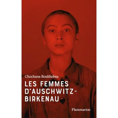 Chochana Boukhobza Les Femmes D'Auschwitz-Birkenau - Publicité Chochana Boukhobza Les Femmes D'Auschwitz-Birkenau - Publicité