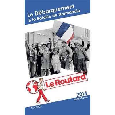 Le Routard Le Débarquement & La Bataille De Normandie : 2014 - Publicité Le Routard Le Débarquement & La Bataille De Normandie : 2014 - Publicité