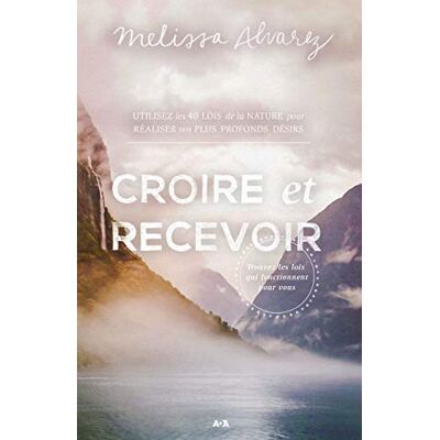 MELISSA ALVAREZ Croire Et Recevoir - Trouver Les Lois Qui Fonctionnent Pour Vous - Publicité MELISSA ALVAREZ Croire Et Recevoir - Trouver Les Lois Qui Fonctionnent Pour Vous - Publicité