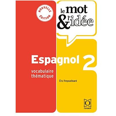 Freysselinard Eric Le Mot & L'Idée, Espagnol 2 : Vocabulaire Thématique - Publicité Freysselinard Eric Le Mot & L'Idée, Espagnol 2 : Vocabulaire Thématique - Publicité