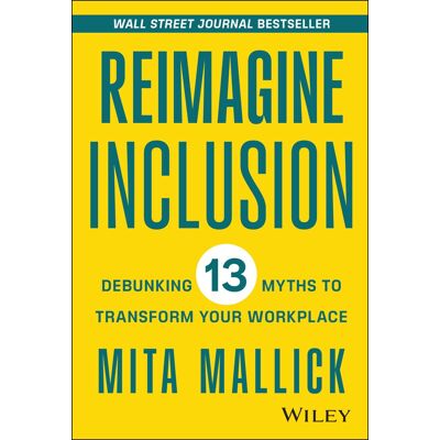 Mita Mallick Reimagine Inclusion: Debunking 13 Myths To Transform Your Workplace - Publicité Mita Mallick Reimagine Inclusion: Debunking 13 Myths To Transform Your Workplace - Publicité