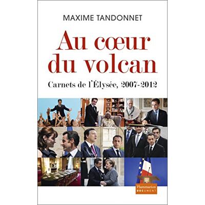 Maxime Tandonnet Au Coeur Du Volcan : Carnets De L'Elysée, 2007-2012 - Publicité Maxime Tandonnet Au Coeur Du Volcan : Carnets De L'Elysée, 2007-2012 - Publicité