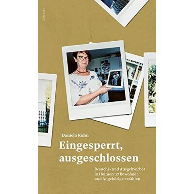 Daniela Kuhn Eingesperrt, Ausgeschlossen: Besuchs- Und Ausgehverbot In Heimen: 17 Bewohner Und Angehörige Erzählen - Publicité Daniela Kuhn Eingesperrt, Ausgeschlossen: Besuchs- Und Ausgehverbot In Heimen: 17 Bewohner Und Angehörige Erzählen - Publicité