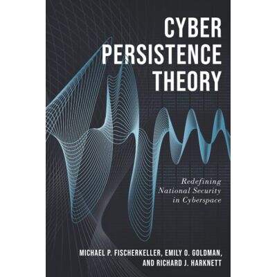 Fischerkeller, Michael P Cyber Persistence Theory: Redefining National Security In Cyberspace (Bridging The Gap) - Publicité Fischerkeller, Michael P Cyber Persistence Theory: Redefining National Security In Cyberspace (Bridging The Gap) - Publicité