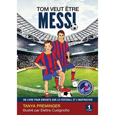 Tanya Preminger Tom Veut Être Messi: Un Livre Pour Enfants Sur Le Football Et L’inspiration - Publicité Tanya Preminger Tom Veut Être Messi: Un Livre Pour Enfants Sur Le Football Et L’inspiration - Publicité