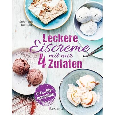 Stéphanie Bulteau Leckere Eiscreme Mit Nur 4 Zutaten. Ohne Eismaschine. 100% Natürlich: Mit Laktosefreien Und Veganen Rezepten. Inklusive Saucen & Toppings - Publicité Stéphanie Bulteau Leckere Eiscreme Mit Nur 4 Zutaten. Ohne Eismaschine. 100% Natürlich: Mit Laktosefreien Und Veganen Rezepten. Inklusive Saucen & Toppings - Publicité