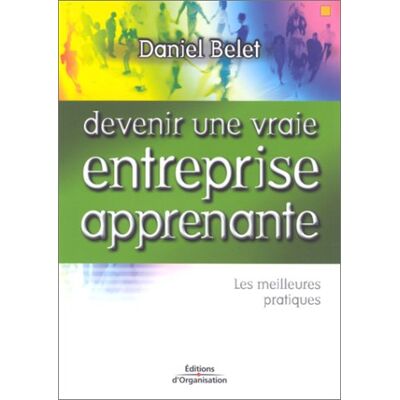 Daniel Belet Devenir Une Vraie Entreprise Apprenante : Les Meilleures Pratiques - Publicité Daniel Belet Devenir Une Vraie Entreprise Apprenante : Les Meilleures Pratiques - Publicité