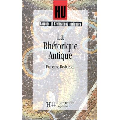 Françoise Desbordes La Rhétorique Antique : L'Art De Persuader - Publicité Françoise Desbordes La Rhétorique Antique : L'Art De Persuader - Publicité
