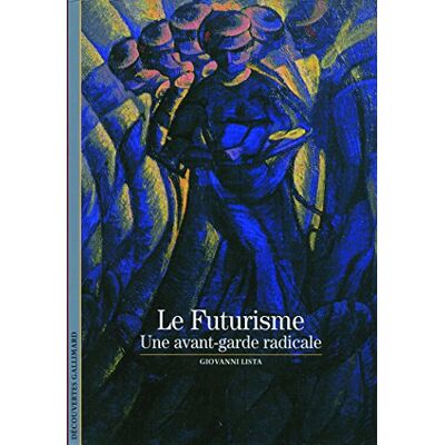Lista Giovanni Le Futurisme : Une Avant-Garde Radicale - Publicité Lista Giovanni Le Futurisme : Une Avant-Garde Radicale - Publicité
