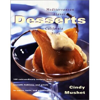 Cindy Mushet Desserts: Mediterranean Flavors, California Style - Publicité Cindy Mushet Desserts: Mediterranean Flavors, California Style - Publicité